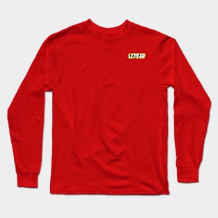 lets go Long Sleeve T-Shirt